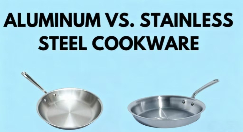 Aluminum vs. Stainless steel cookware